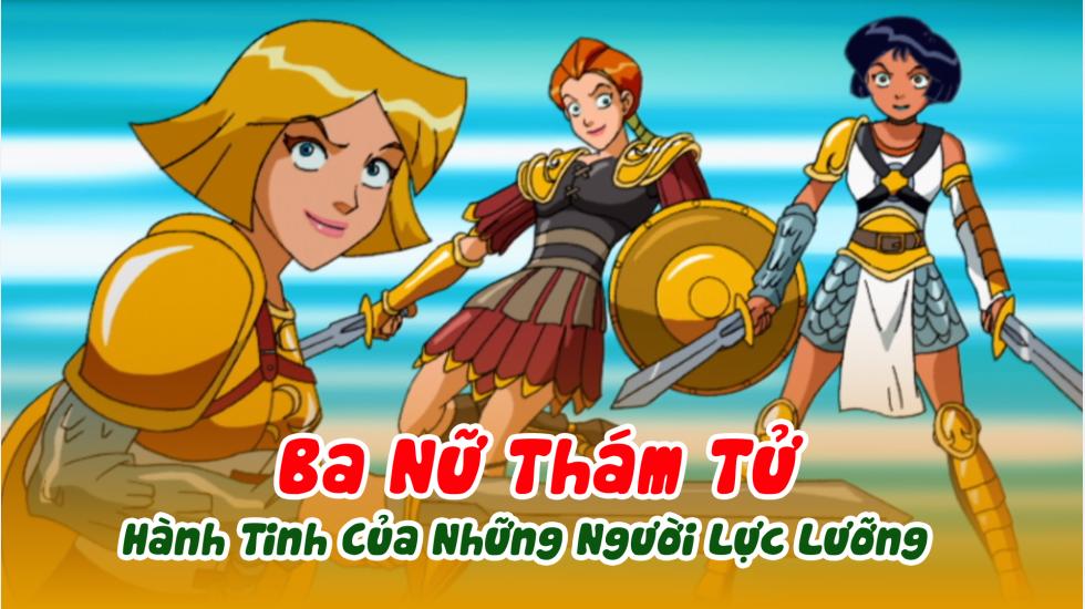 Ba Nữ Thám Tử (Phần 3): Tập 8_Hành Tinh Của Những Người Lực Lưỡng