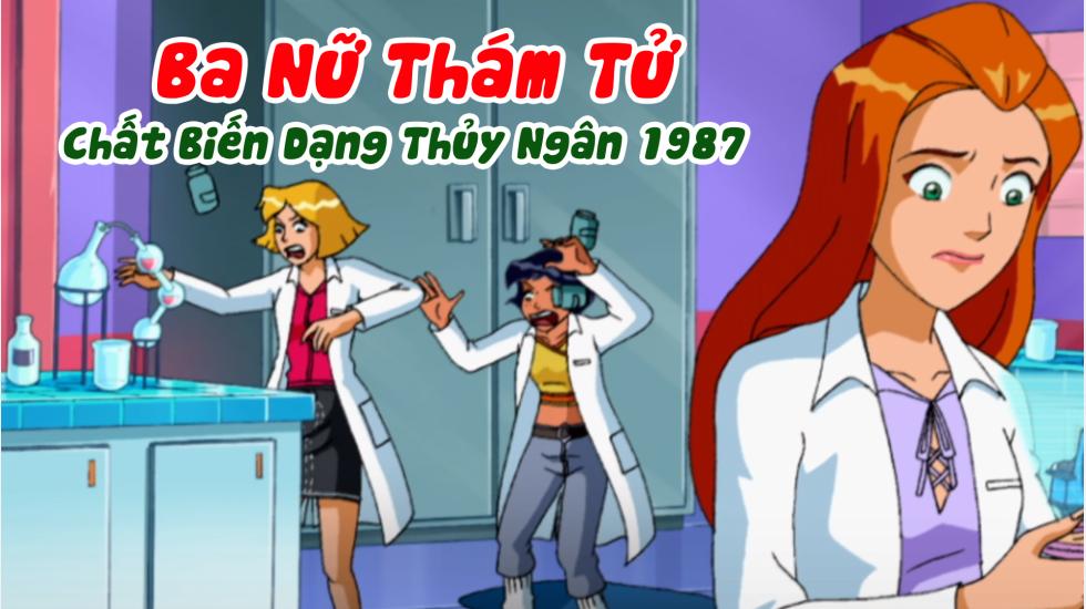 Ba Nữ Thám Tử (Phần 3): Tập 5_Chất Biến Dạng Thủy Ngân 1987