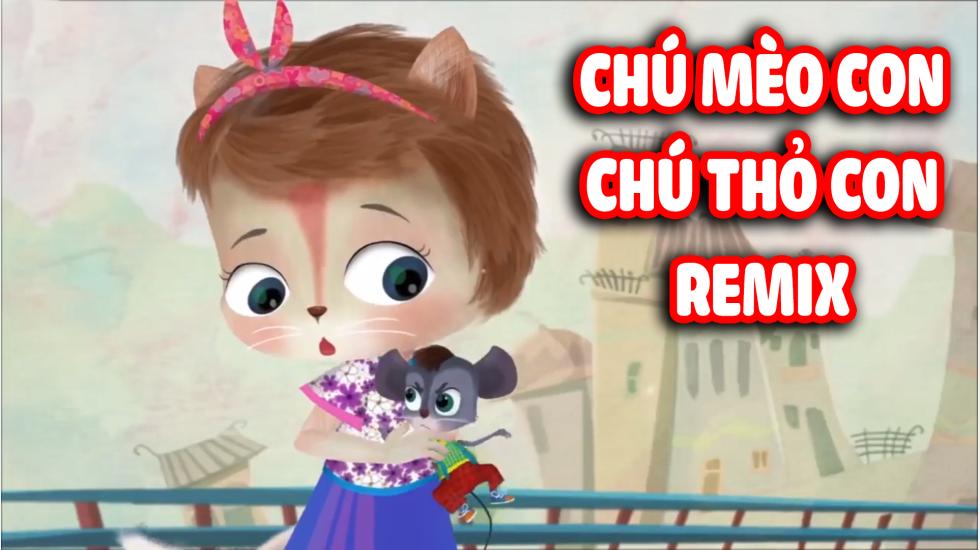 Chú Mèo Con, Chú Thỏ Con Remix - Nhạc Thiếu Nhi Ý Nghĩa Cho Bé Hay Nhất