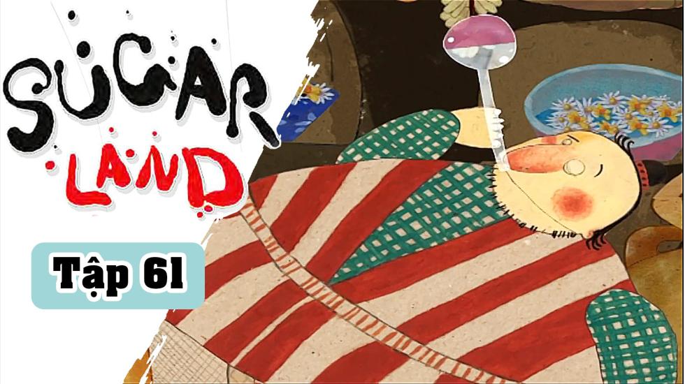 Sugarland - Tập 61: Xứ Đường | Phim Hoạt Hình Nước Ngoài