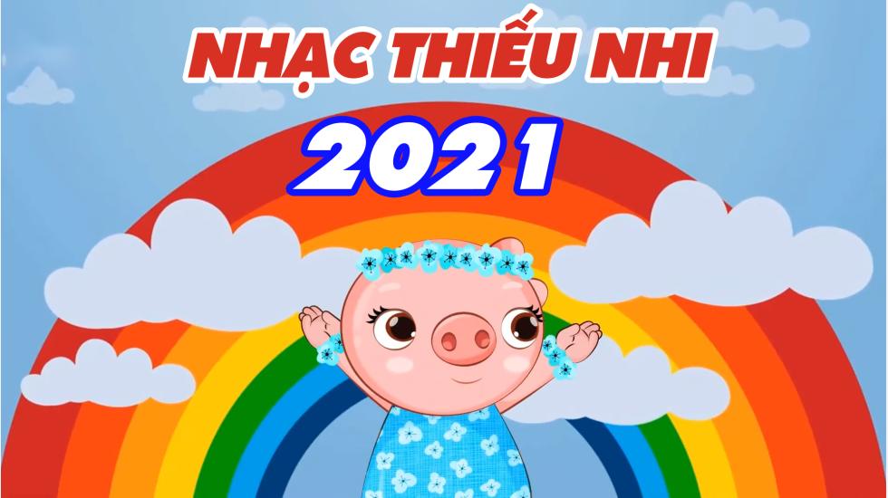 Nhạc Thiếu Nhi 2021 - Những Ca Khúc Thiếu Nhi Vui Nhộn Sôi Động Hay Hiện Nay