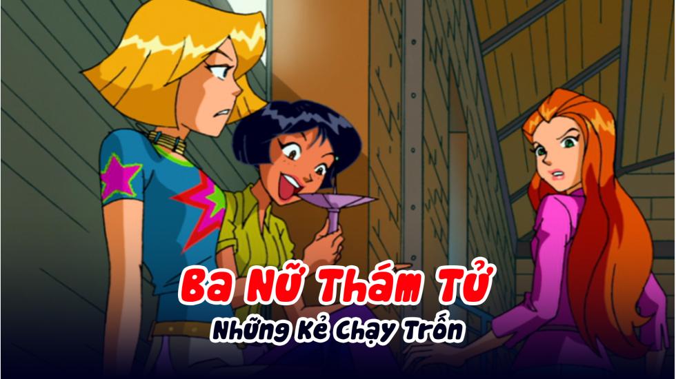 Ba Nữ Thám Tử (Phần 1): Tập 9_Những Kẻ Chạy Trốn Ba Nữ Thám Tử (Phần 1): Tập 9_Những Kẻ Chạy Trốn