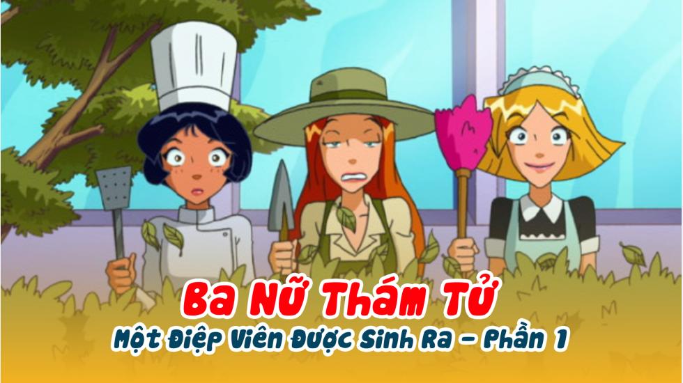 Ba Nữ Thám Tử (Phần 1): Tập 26_Một Điệp Viên Được Sinh Ra - Phần 1 Ba Nữ Thám Tử (Phần 1): Tập 26_Một Điệp Viên Được Sinh Ra - Phần 1