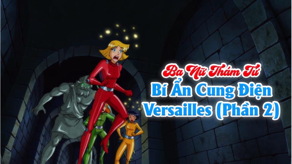 Ba Nữ Thám Tử (Phần 6): Tập 26_Bí Ẩn Cung Điện Versailles (Phần 2) Ba Nữ Thám Tử (Phần 6): Tập 26_Bí Ẩn Cung Điện Versailles (Phần 2)